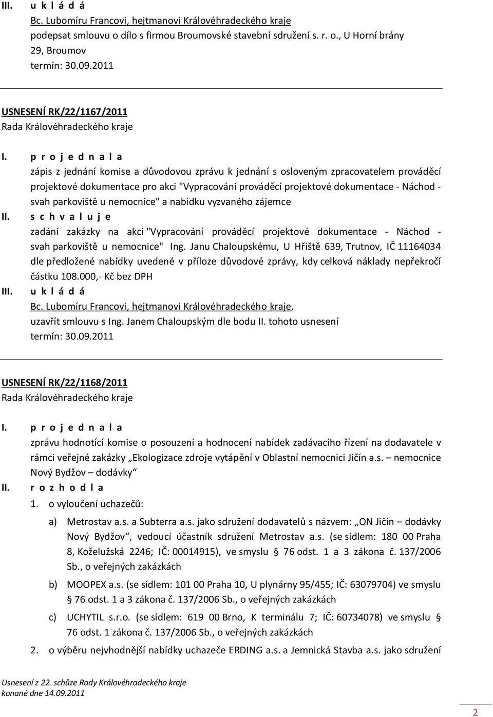 p r o j e d n a l a zápis z jednání komise a důvodovou zprávu k jednání s osloveným zpracovatelem prováděcí projektové dokumentace pro akci "Vypracování prováděcí projektové dokumentace - Náchod -