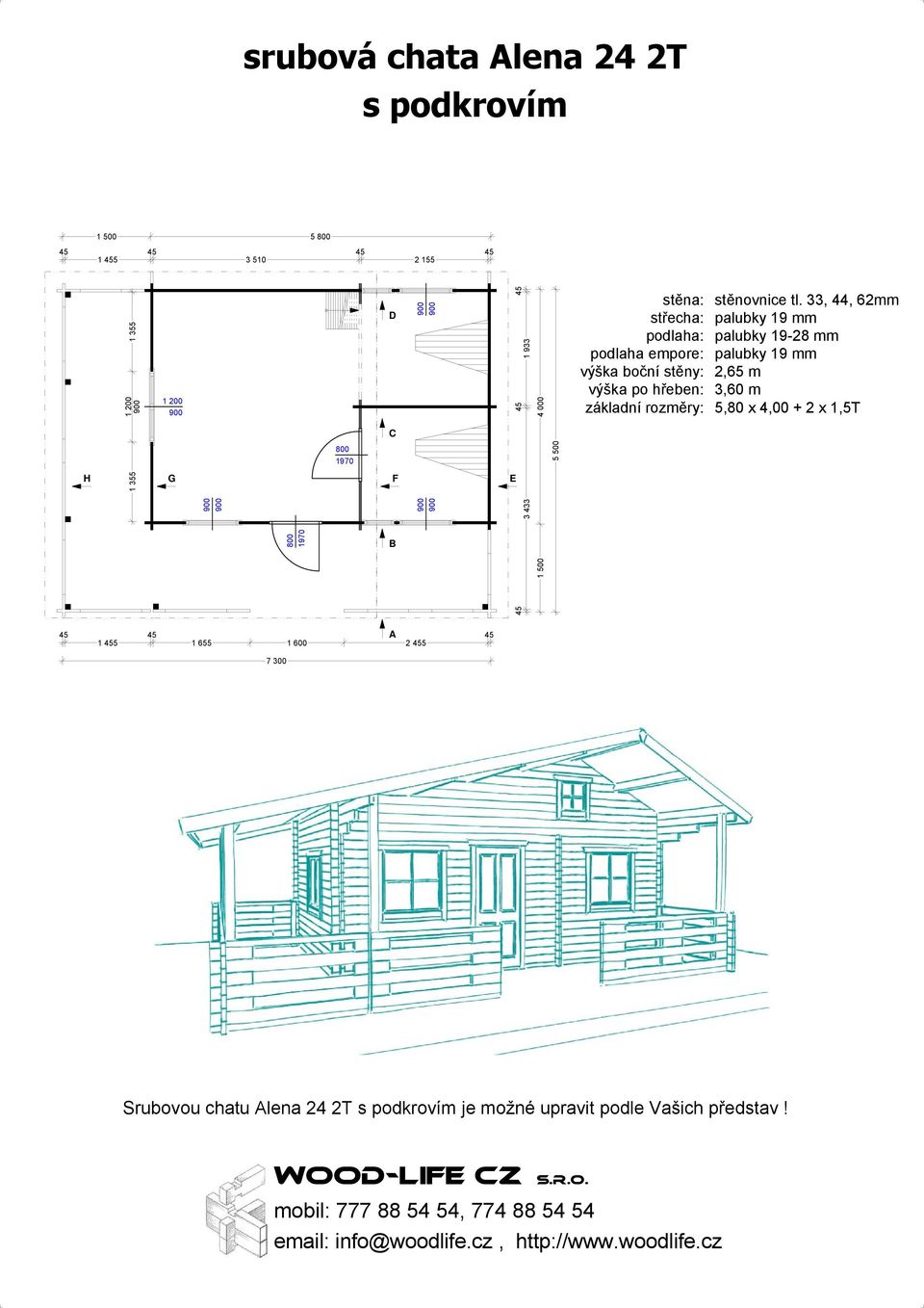 5,80 x 4,00 + 2 x 1,5T 1 5 1 655 1 600 2 5 7 300 Srubovou