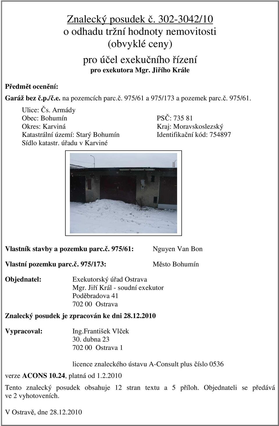 úřadu v Karviné Vlastník stavby a pozemku parc.č. 975/61: Vlastní pozemku parc.č. 975/173: Nguyen Van Bon Město Bohumín Objednatel: Exekutorský úřad Ostrava Mgr.