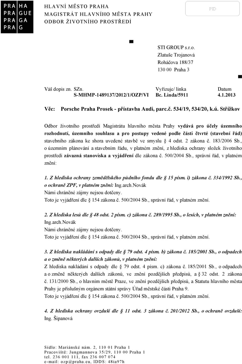 Střížkov Odbor životního prostředí Magistrátu hlavního města Prahy vydává pro účely územního rozhodnutí, územního souhlasu a pro postupy vedené podle části čtvrté (stavební řád) stavebního zákona ke