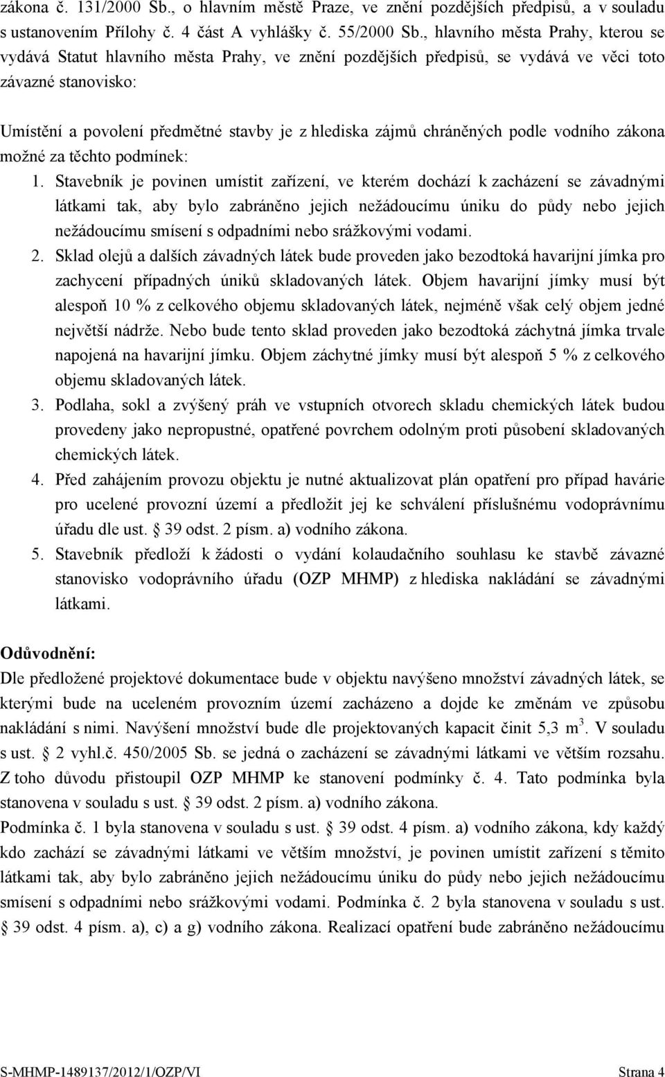 chráněných podle vodního zákona možné za těchto podmínek: 1.