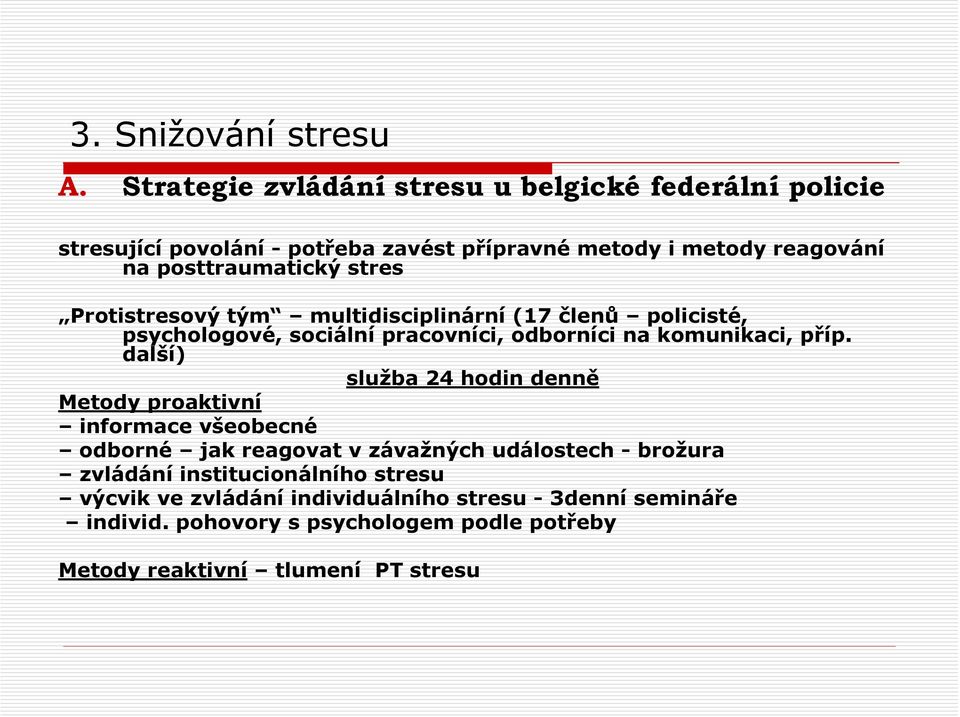 stres Protistresový tým multidisciplinární (17 členů policisté, psychologové, sociální pracovníci, odborníci na komunikaci, příp.