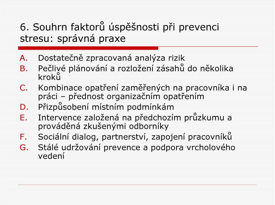 Kombinace opatření zaměřených na pracovníka i na práci přednost organizačním opatřením D.