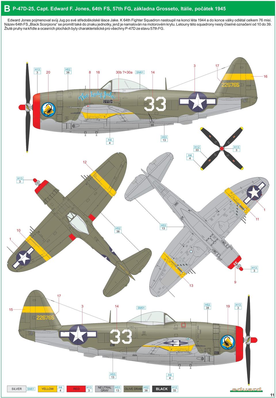 K 6th Fighter Squadron nastoupil na konci léta 9 a do konce války odlétal celkem 76 misí.
