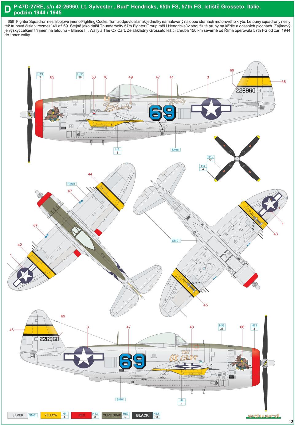 Stejně jako další Thunderbolty 57th Fighter Group měl i Hendricksův stroj žluté pruhy na křídle a ocasních plochách.
