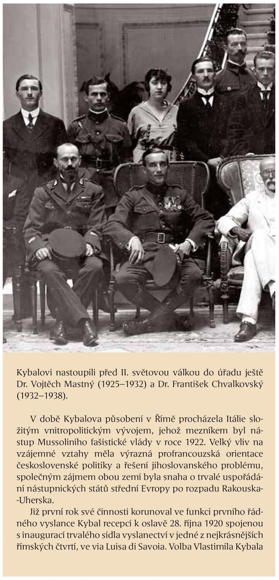 Velký vliv na vzájemné vztahy měla výrazná profrancouzská orientace československé politiky a řešení jihoslovanského problému, společným zájmem obou zemí byla snaha o trvalé uspořádání