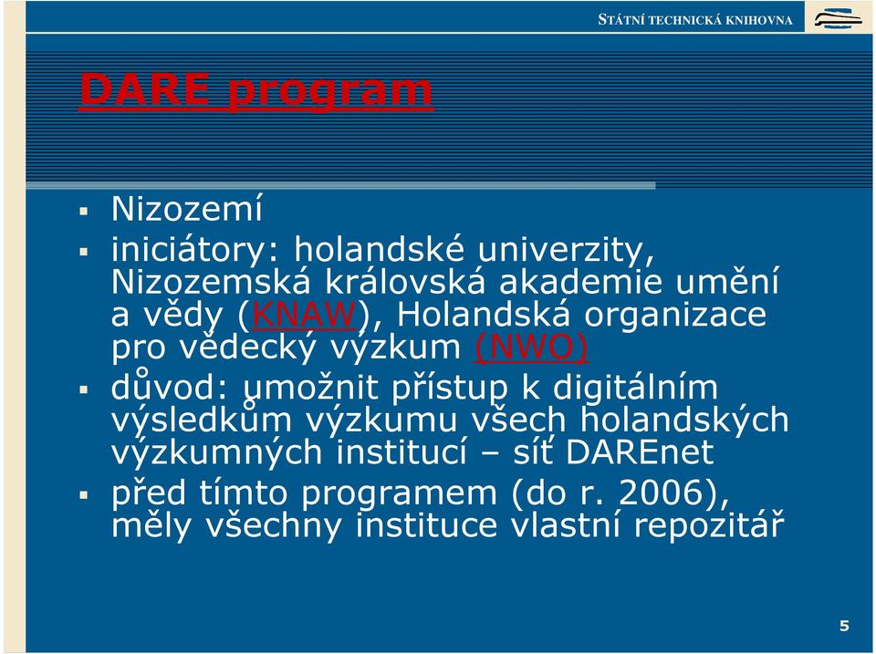 umožnit přístup k digitálním výsledkům výzkumu všech holandských výzkumných