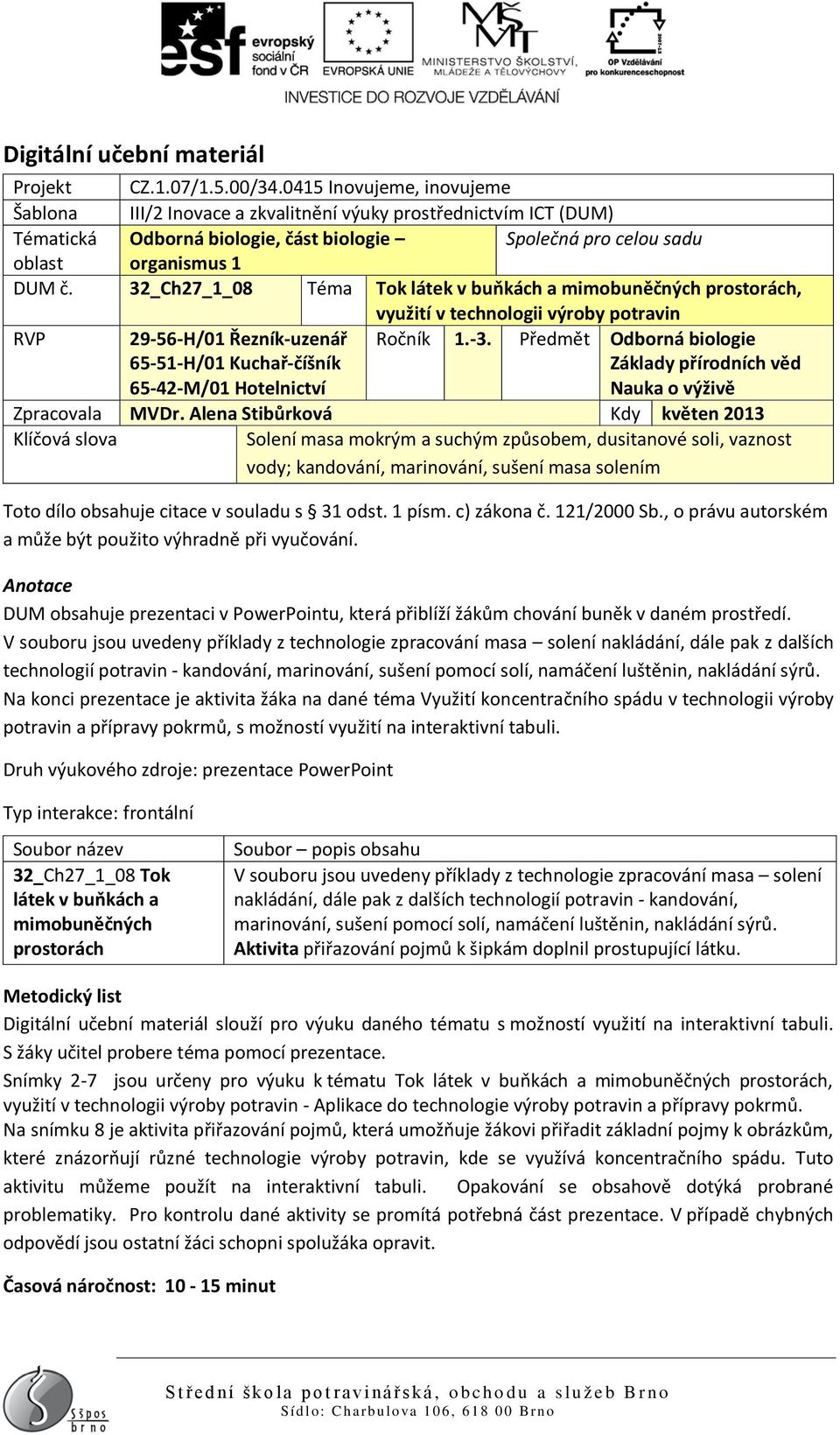 32_Ch27_1_08 Téma Tok látek v buňkách a mimobuněčných prostorách, využití v technologii výroby potravin RVP 29-56-H/01 Řezník-uzenář 65-51-H/01 Kuchař-číšník 65-42-M/01 Hotelnictví Ročník 1.-3.