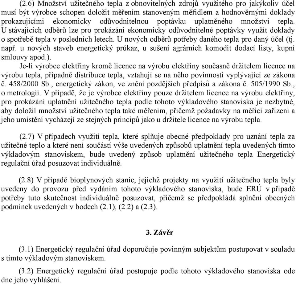 U nových odběrů potřeby daného tepla pro daný účel (tj. např. u nových staveb energetický průkaz, u sušení agrárních komodit dodací listy, kupní smlouvy apod.).