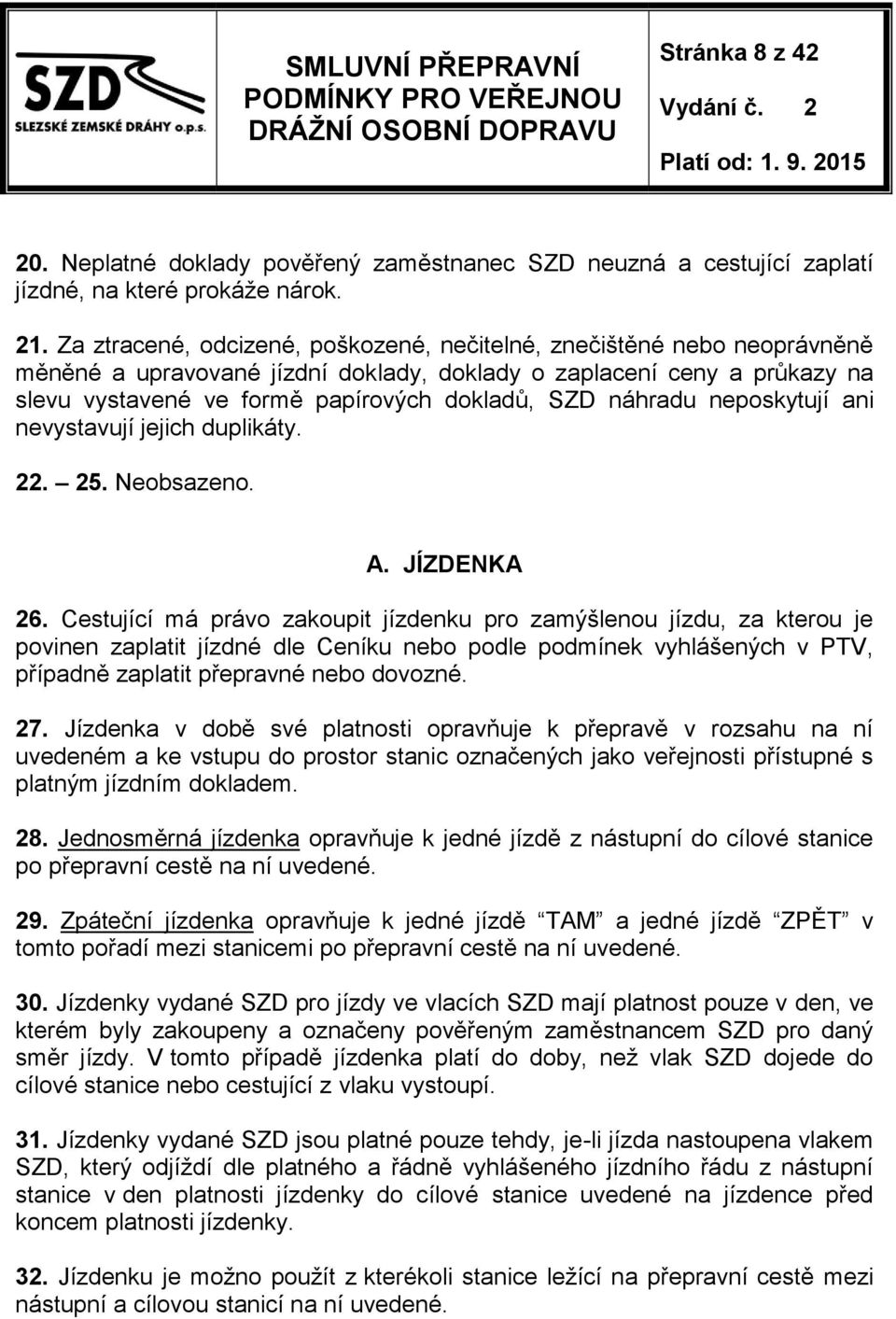 náhradu neposkytují ani nevystavují jejich duplikáty. 22. 25. Neobsazeno. A. JÍZDENKA 26.