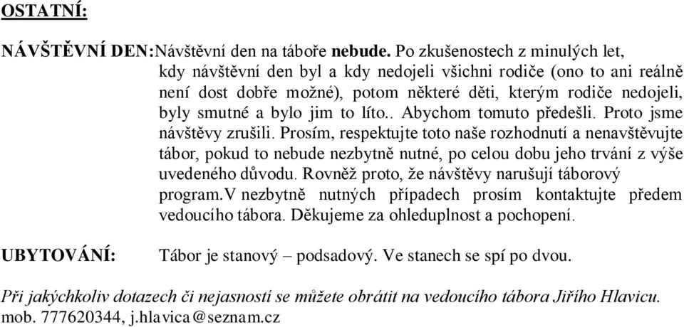 líto.. Abychom tomuto předešli. Proto jsme návštěvy zrušili.