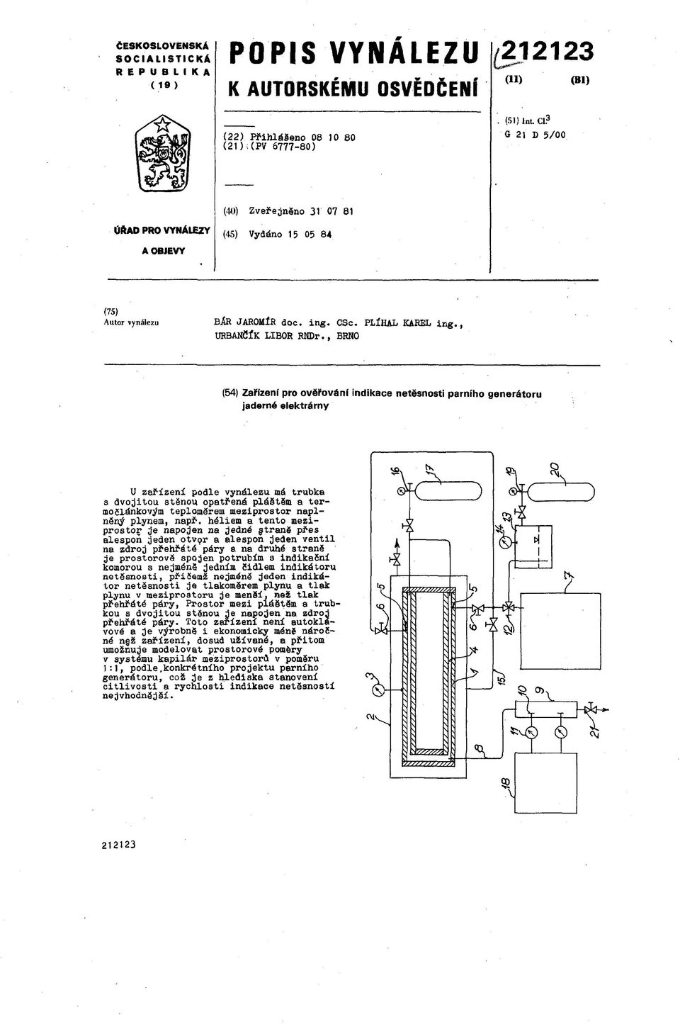, BRNO (54) Zařízení pro ověřováni indikace netěsnosti parního generátoru jaderné elektrárny U zařízení podle vynálezu má trubka s dvojitou stěnou opatřená pláätsdi a termočlánkovým teploměrem