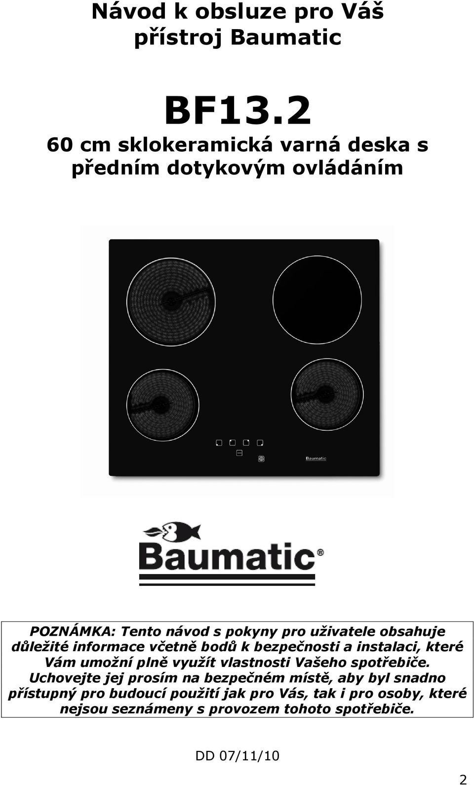 obsahuje důležité informace včetně bodů k bezpečnosti a instalaci, které Vám umožní plně využít vlastnosti Vašeho