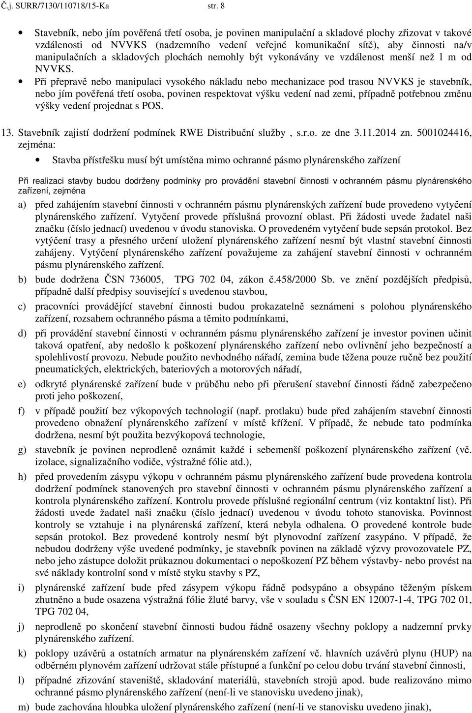 a skladových plochách nemohly být vykonávány ve vzdálenost menší než l m od NVVKS.