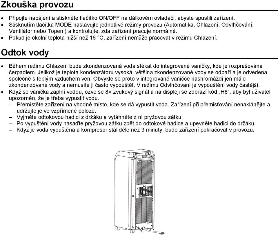 Pokud je okolní teplota nižší než 16 C, zařízení nemůže pracovat v režimu Chlazení.