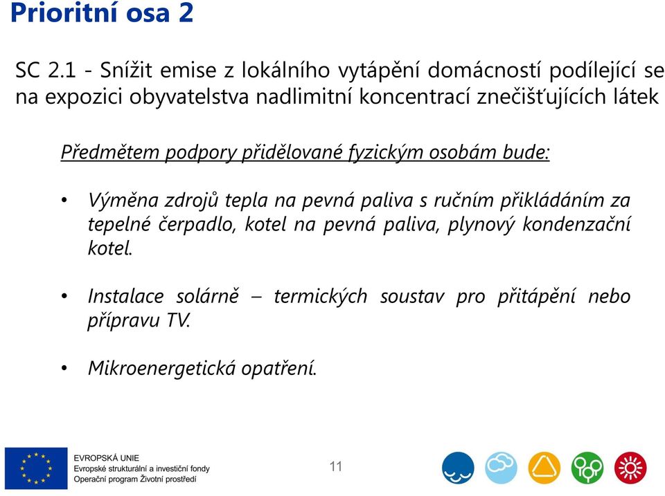 koncentrací znečišťujících látek Předmětem podpory přidělované fyzickým osobám bude: Výměna zdrojů tepla na