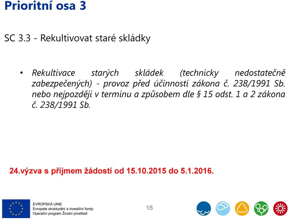 nedostatečně zabezpečených) - provoz před účinností zákona č. 238/1991 Sb.