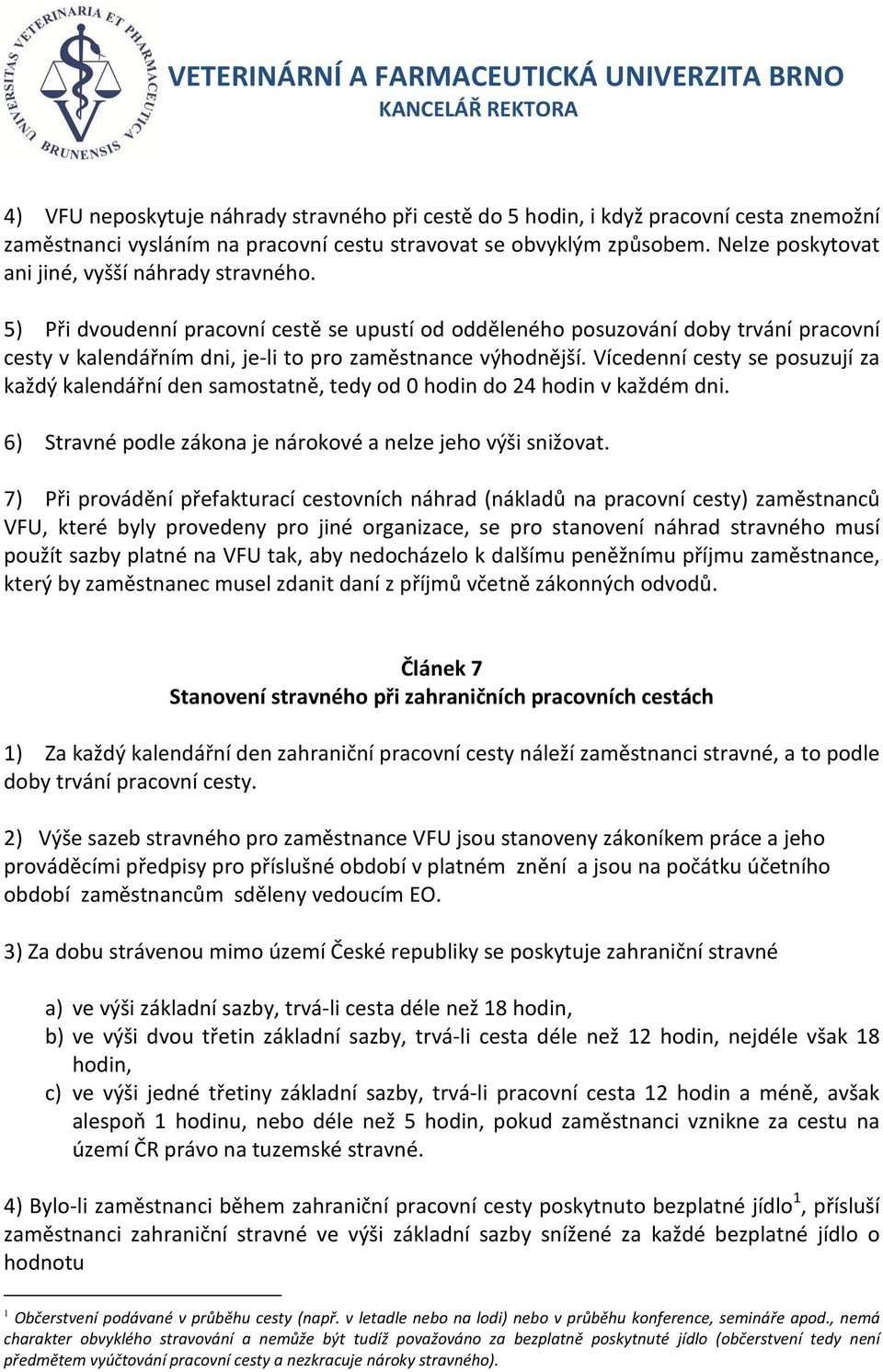 5) Při dvoudenní pracovní cestě se upustí od odděleného posuzování doby trvání pracovní cesty v kalendářním dni, je-li to pro zaměstnance výhodnější.