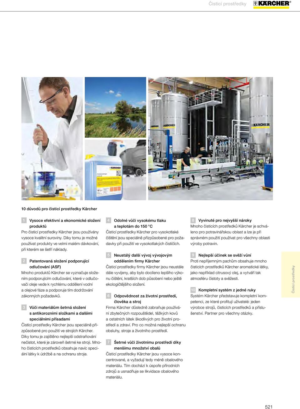 Patentovaná složení podporující odlučování (ASF) Mnoho produktů Kärcher se vyznačuje složením podporujícím odlučování, které v odlučovači oleje vede k rychlému oddělení vodní a olejové fáze a