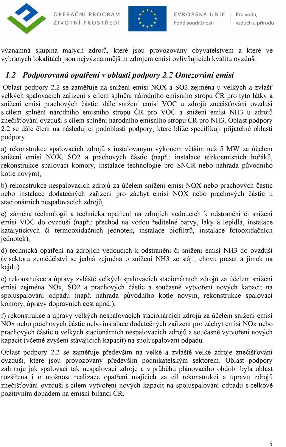 2 se zaměřuje na snížení emisí NOX a SO2 zejména u velkých a zvlášť velkých spalovacích zařízení s cílem splnění národního emisního stropu ČR pro tyto látky a snížení emisí prachových částic, dále