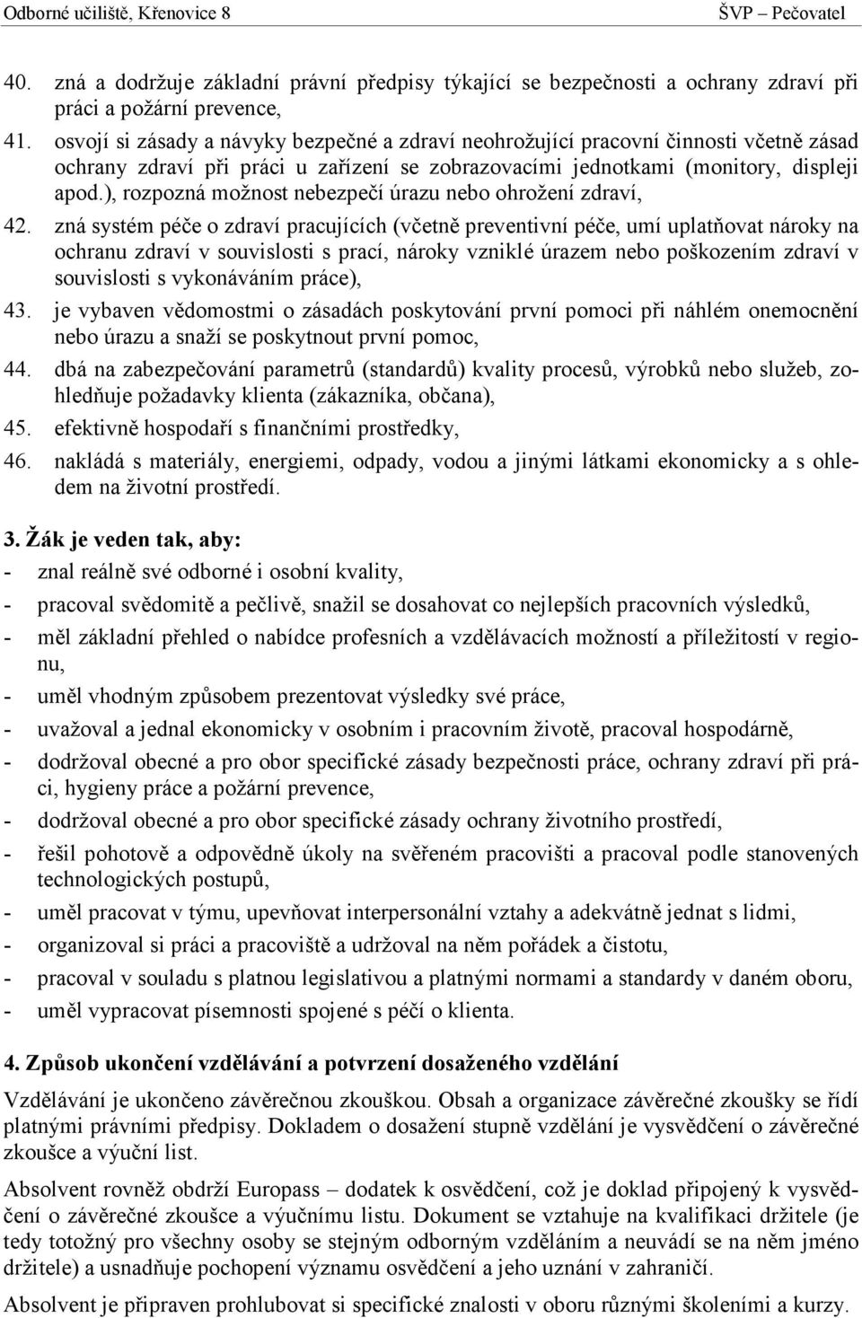 ), rozpozná možnost nebezpečí úrazu nebo ohrožení zdraví, 42.