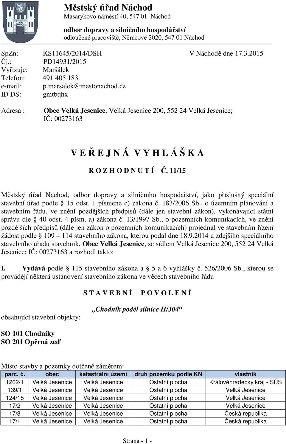 cz ID DS: gmtbqhx Adresa : Obec Velká Jesenice, Velká Jesenice 200, 552 24 Velká Jesenice; I : 00273163 V E E J N Á V Y H L Á Š K A R O Z H O D N U T Í.