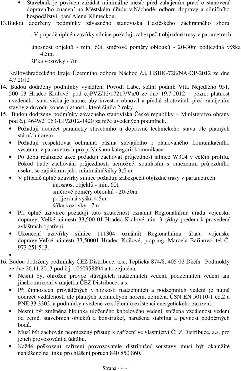 60t, sm rové pom ry oblouk - 20-30m podjezdná výška 4,5m, ší ka vozovky - 7m Královéhradeckého kraje Územního odboru Náchod.j. HSHK-728/NA-OP-2012 ze dne 4.7.2012 14.