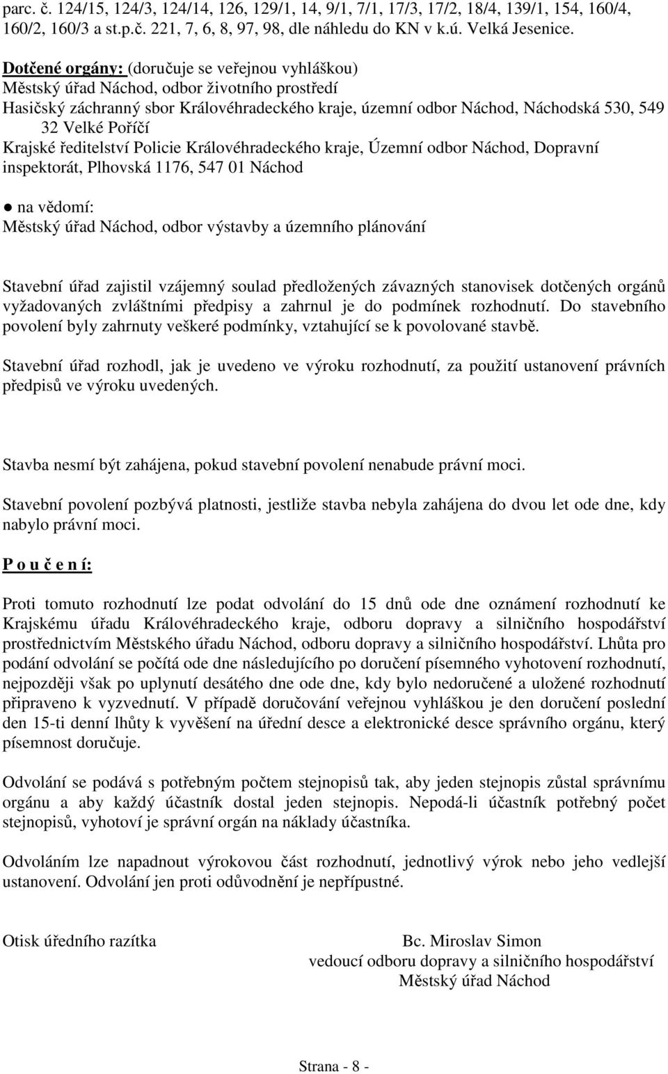 í Krajské editelství Policie Královéhradeckého kraje, Územní odbor Náchod, Dopravní inspektorát, Plhovská 1176, 547 01 Náchod na v domí: M stský ú ad Náchod, odbor výstavby a územního plánování