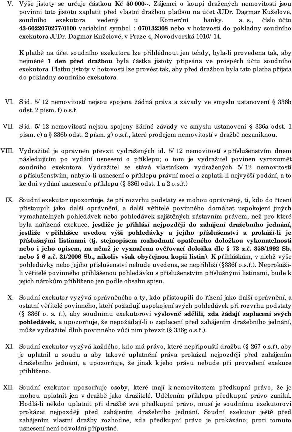 Dagmar Kuželové, v Praze 4, Novodvorská 1010/14.