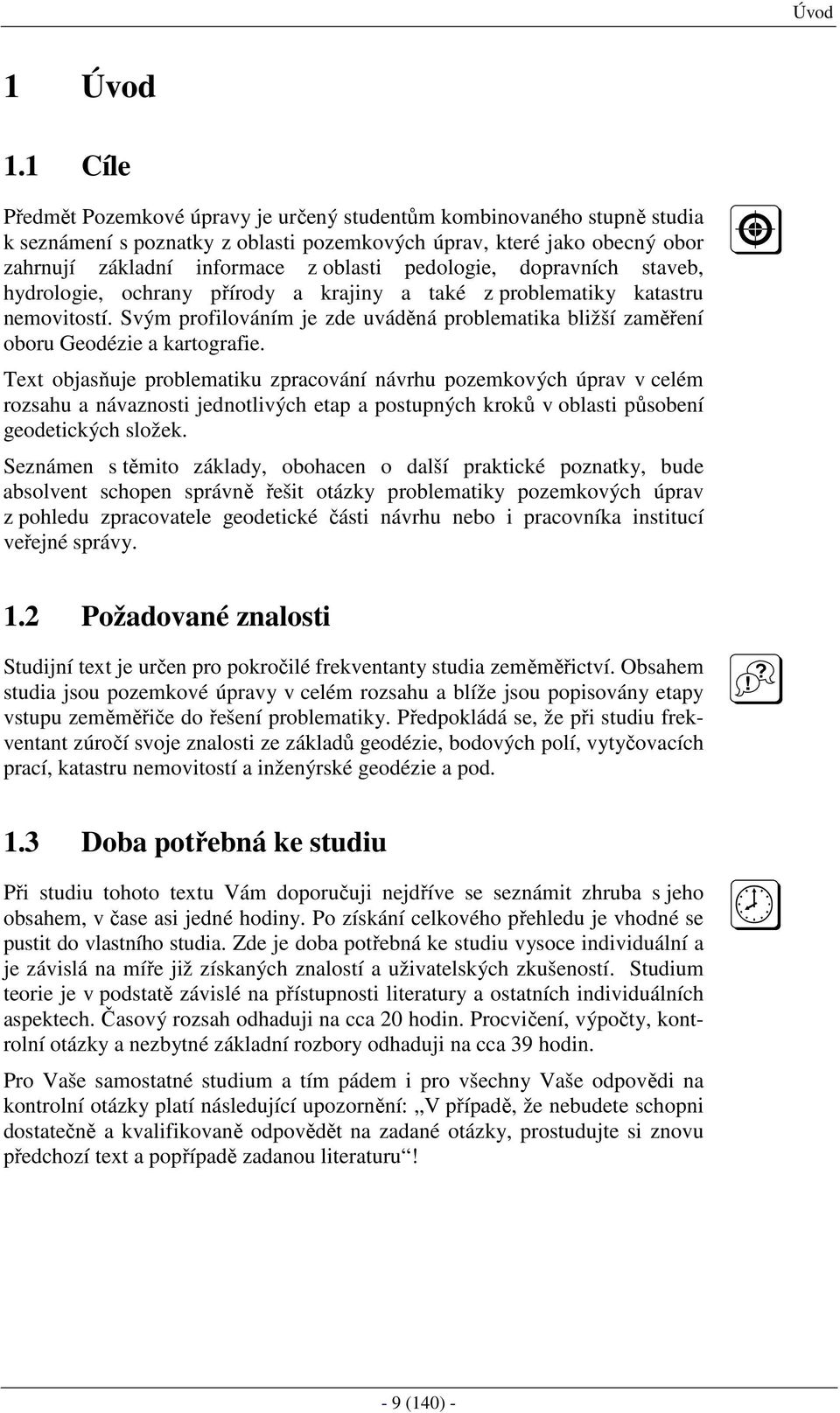 pedologie, dopravních staveb, hydrologie, ochrany přírody a krajiny a také z problematiky katastru nemovitostí.