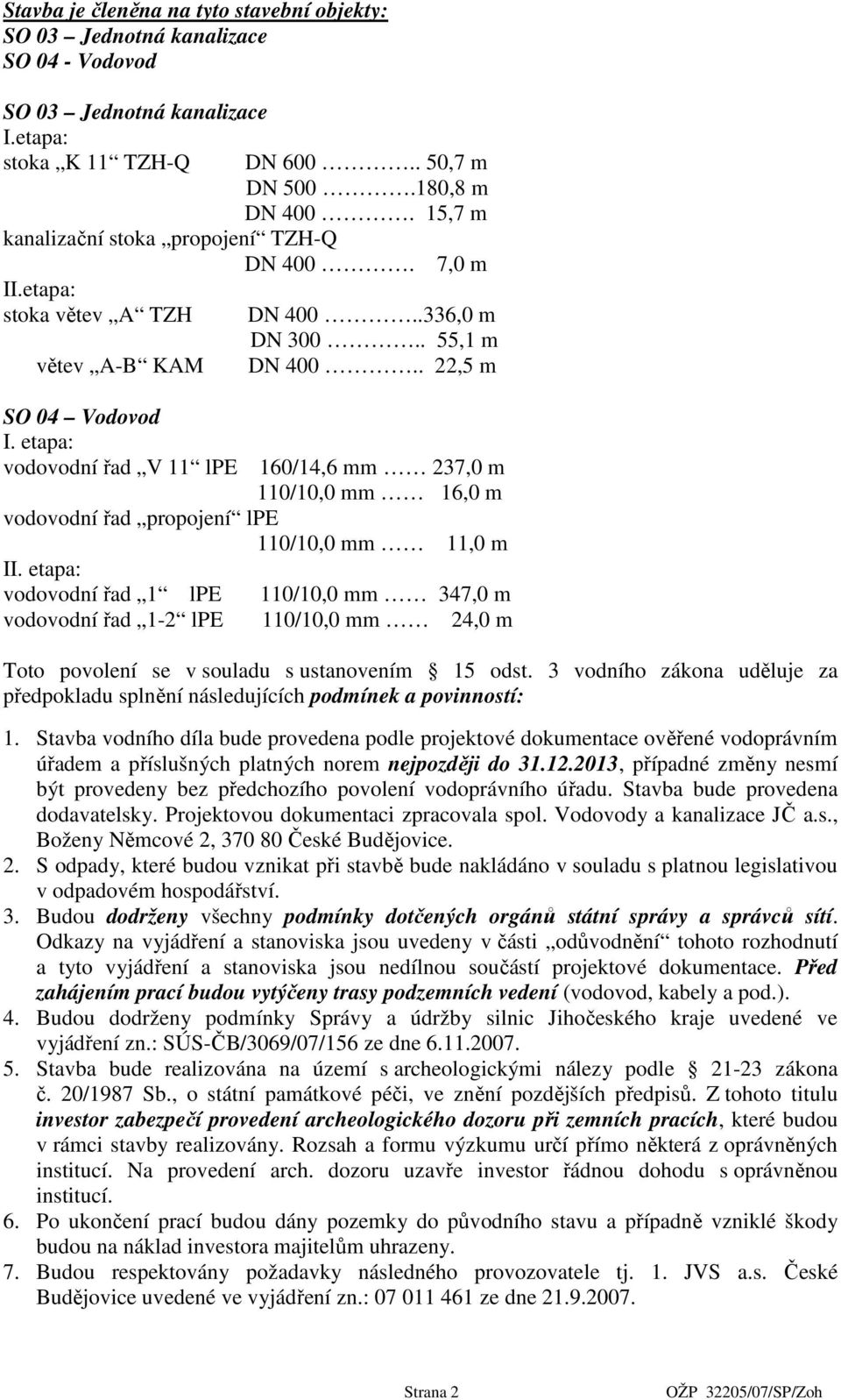 . 22,5 m 160/14,6 mm 237,0 m 110/10,0 mm 16,0 m vodovodní řad propojení lpe 110/10,0 mm 11,0 m II.