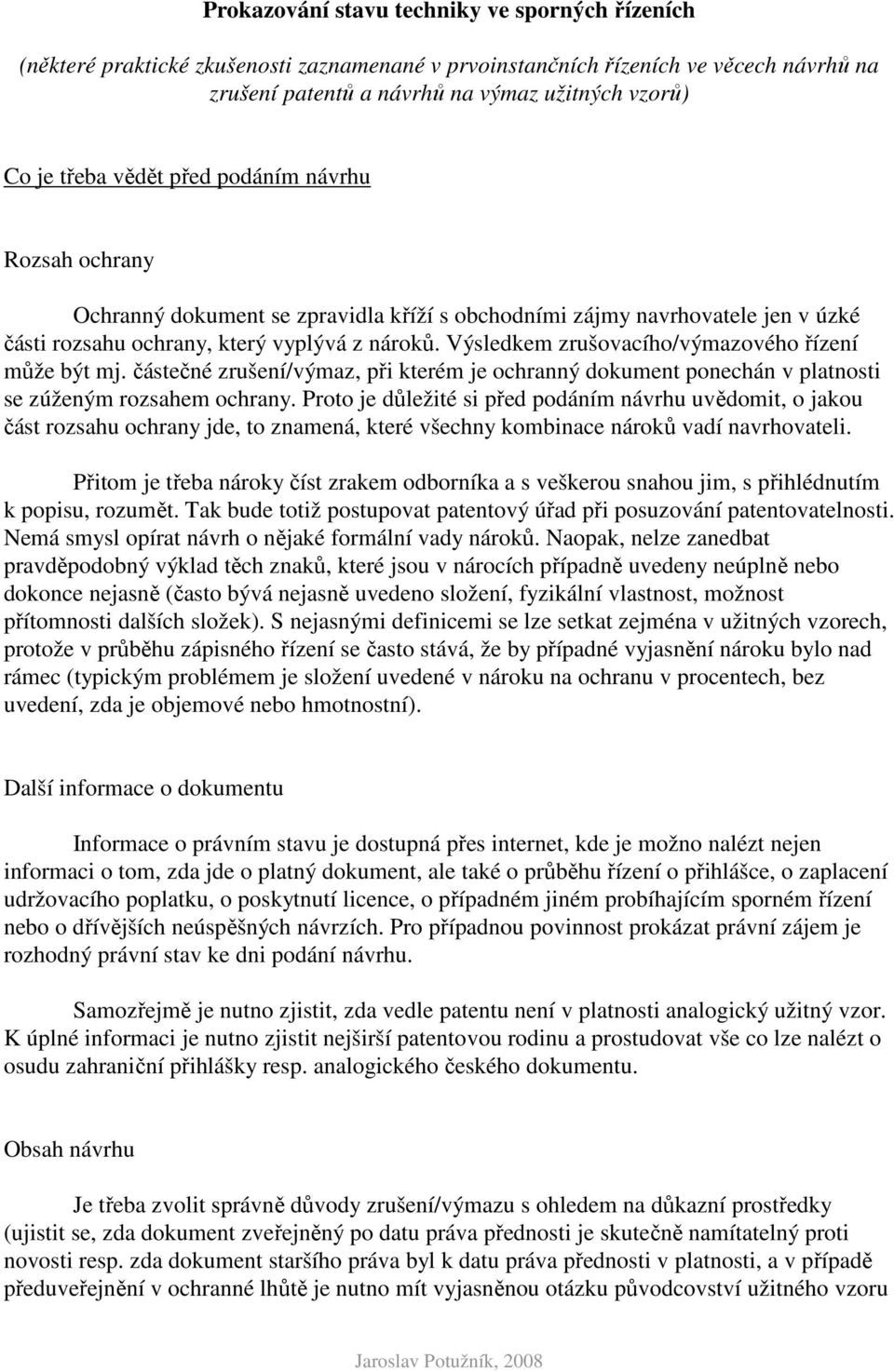 Výsledkem zrušovacího/výmazového řízení může být mj. částečné zrušení/výmaz, při kterém je ochranný dokument ponechán v platnosti se zúženým rozsahem ochrany.