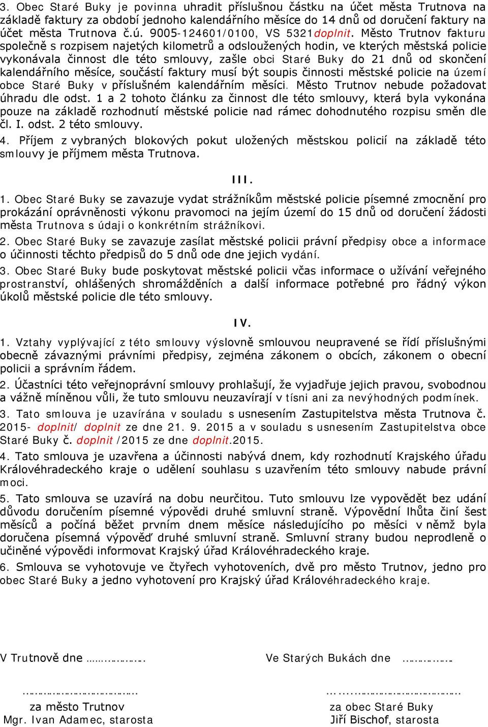 kalendářního měsíce, součástí faktury musí být soupis činnosti městské policie na území obce Staré Buky v příslušném kalendářním měsíci. Město Trutnov nebude požadovat úhradu dle odst.