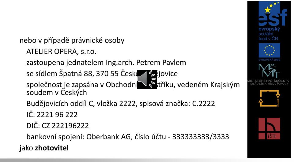 rejstříku, vedeném Krajským soudem v Českých Budějovicích oddíl C, vložka 2222, spisová značka: C.