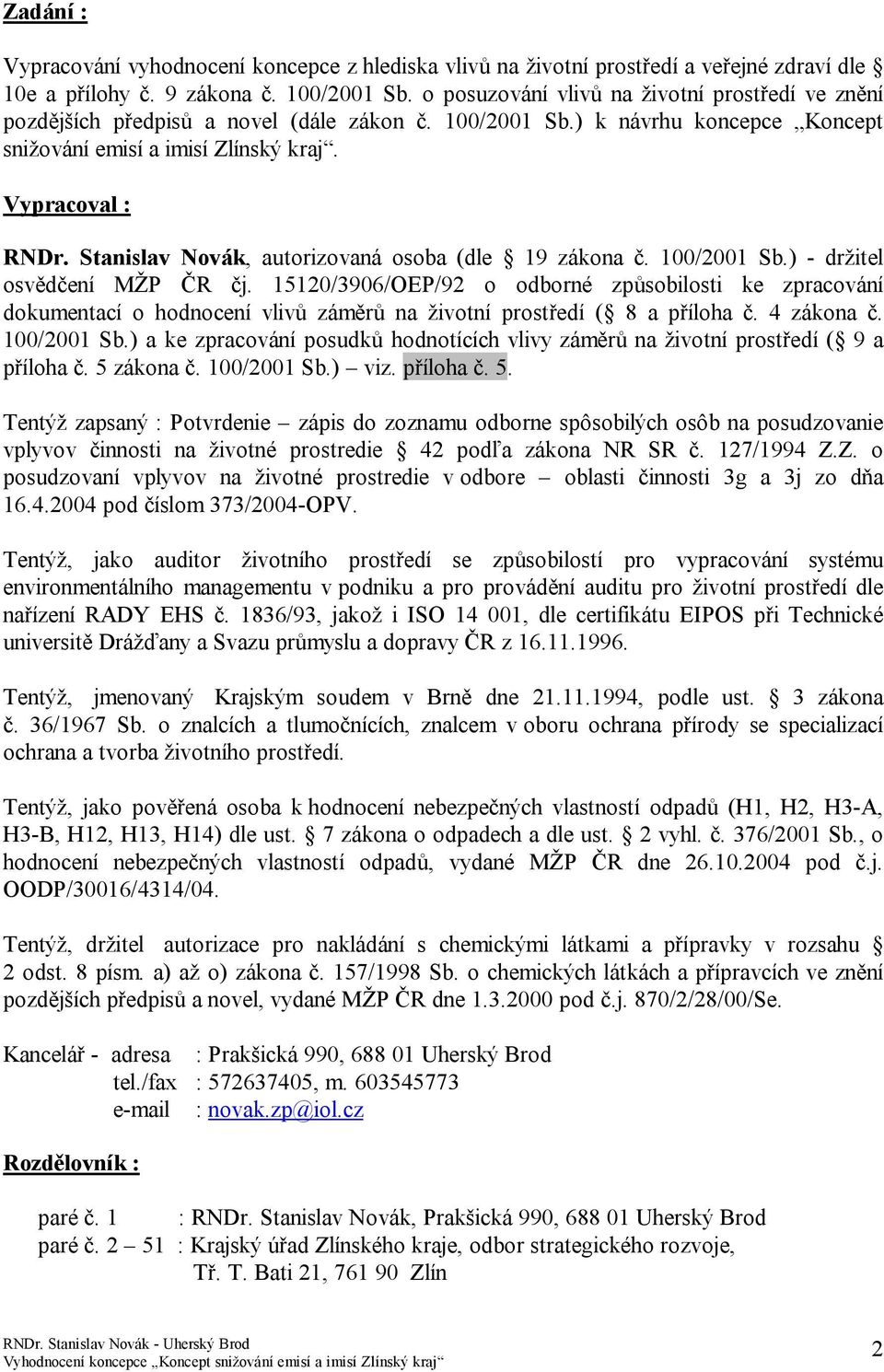 Stanislav Novák, autorizovaná osoba (dle 19 zákona č. 1/21 Sb.) - držitel osvědčení MŽP ČR čj.