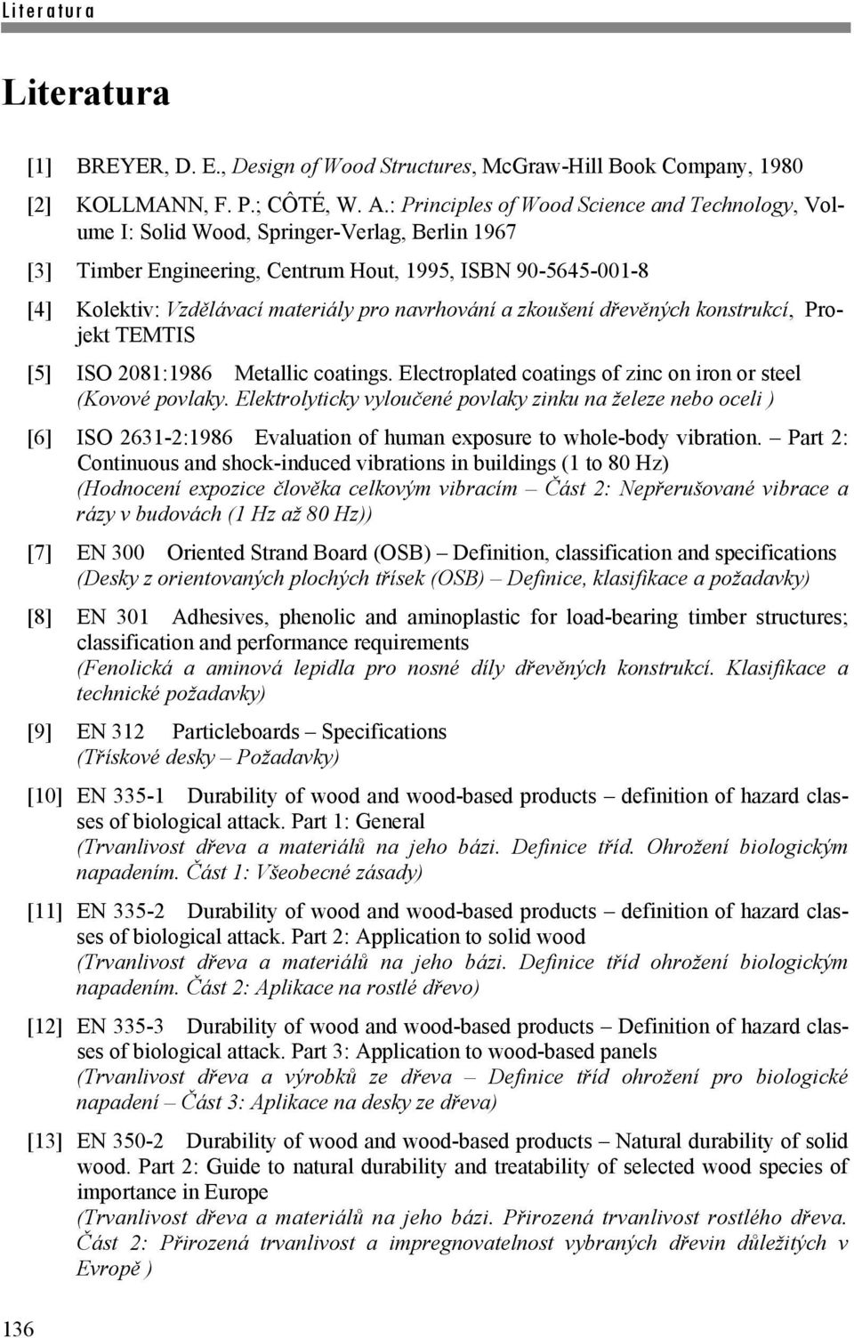 navrhování a zkoušení dřevěných konstrukcí, Projekt TEMTIS [5] ISO 2081:1986 Metallic coatings. Electroplated coatings of zinc on iron or steel (Kovové povlaky.