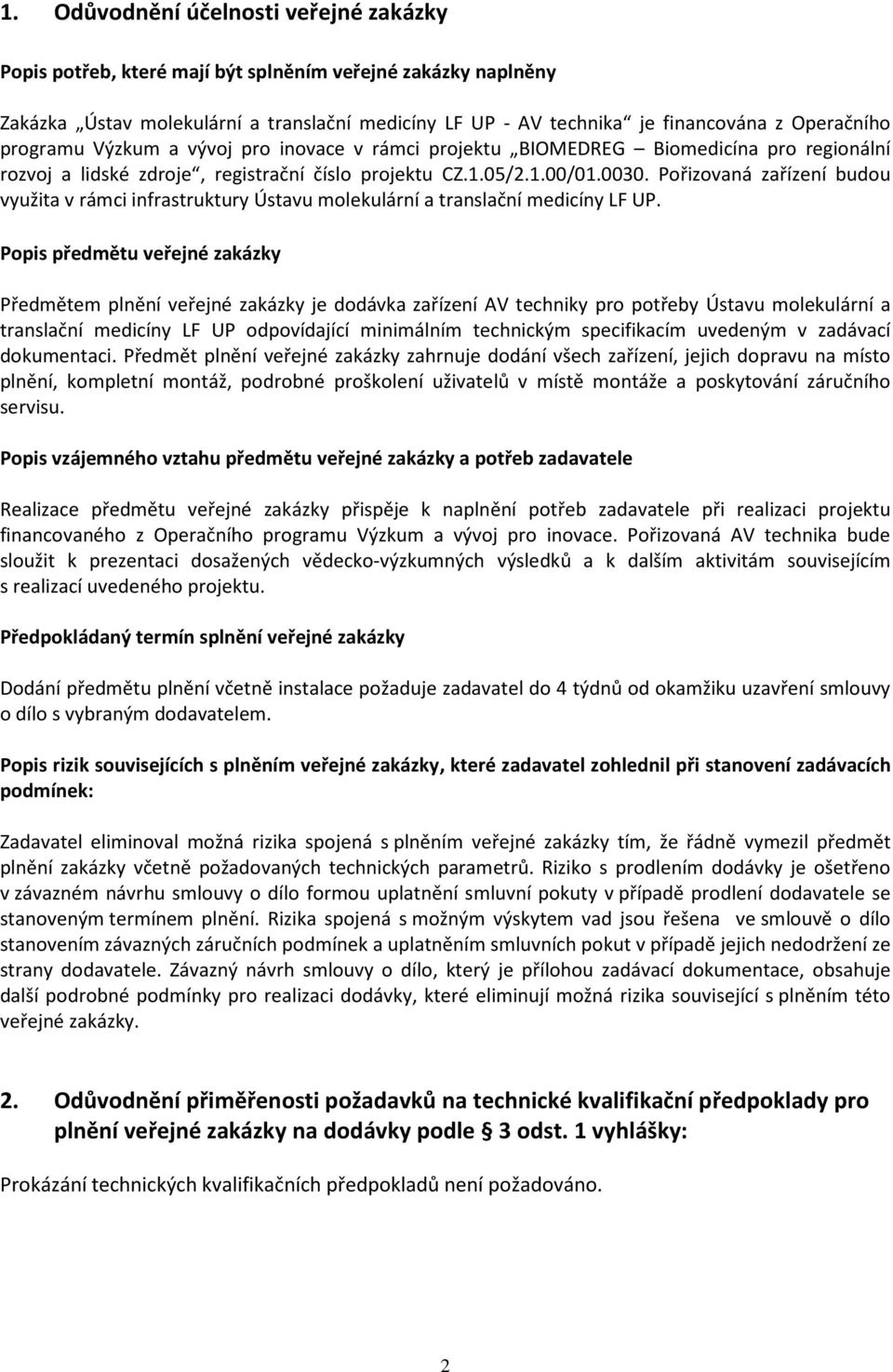 Pořizovaná zařízení budou využita v rámci infrastruktury Ústavu molekulární a translační medicíny LF UP.