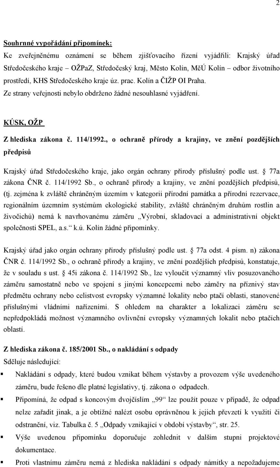 , o ochraně přírody a krajiny, ve znění pozdějších předpisů Krajský úřad Středočeského kraje, jako orgán ochrany přírody příslušný podle ust. 77a zákona ČNR č. 114/1992 Sb.