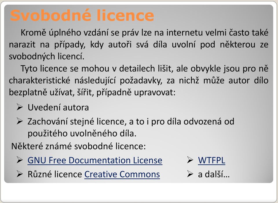 Tyto licence se mohou v detailech lišit, ale obvykle jsou pro ně charakteristické následující požadavky, za nichž může autor dílo