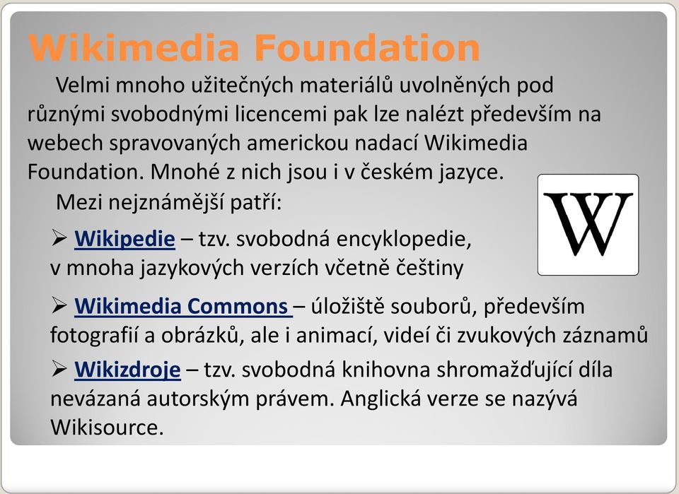 svobodná encyklopedie, v mnoha jazykových verzích včetně češtiny Wikimedia Commons úložiště souborů, především fotografií a obrázků, ale