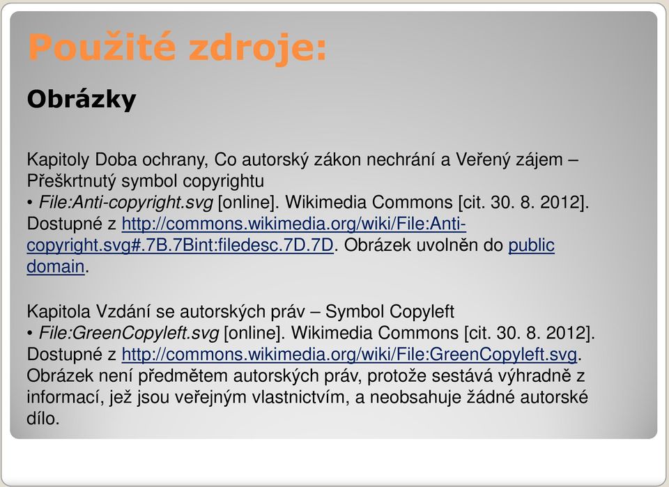 Kapitola Vzdání se autorských práv Symbol Copyleft File:GreenCopyleft.svg [online]. Wikimedia Commons [cit. 30. 8. 2012]. Dostupné z http://commons.wikimedia.