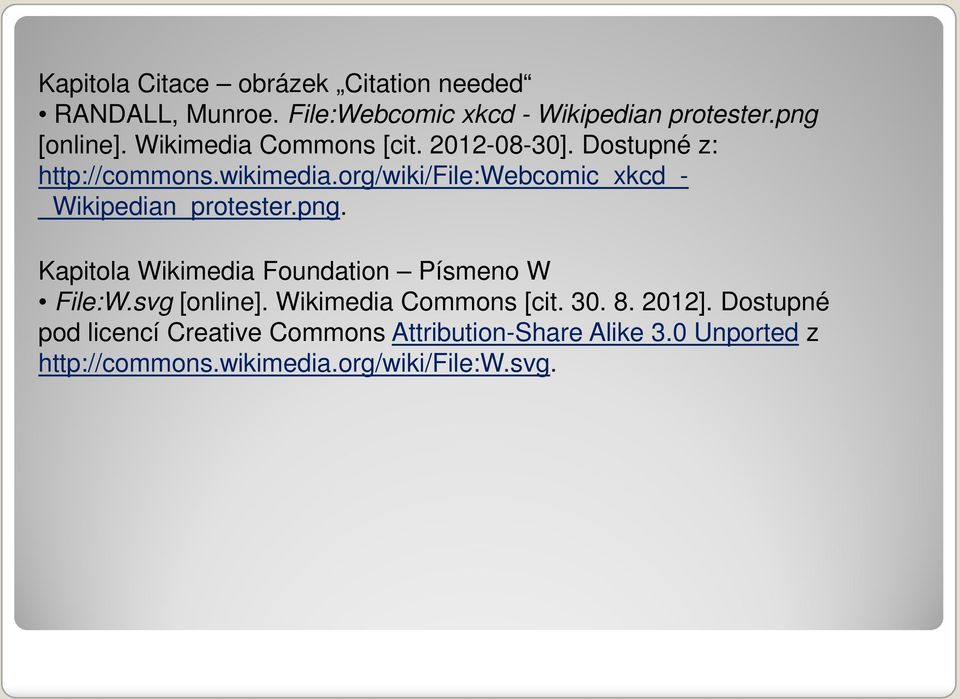 org/wiki/file:webcomic_xkcd_- _Wikipedian_protester.png. Kapitola Wikimedia Foundation Písmeno W File:W.svg [online].
