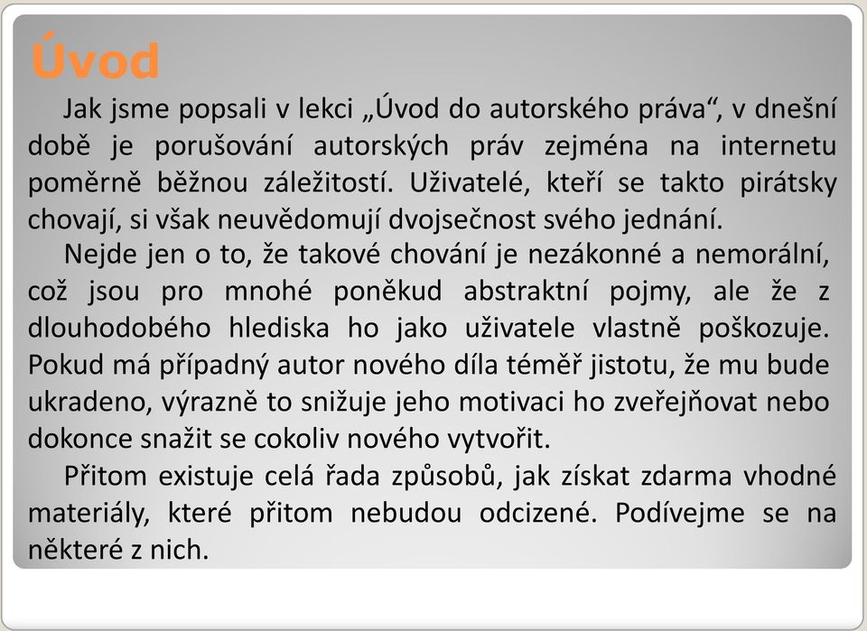 Nejde jen o to, že takové chování je nezákonné a nemorální, což jsou pro mnohé poněkud abstraktní pojmy, ale že z dlouhodobého hlediska ho jako uživatele vlastně poškozuje.