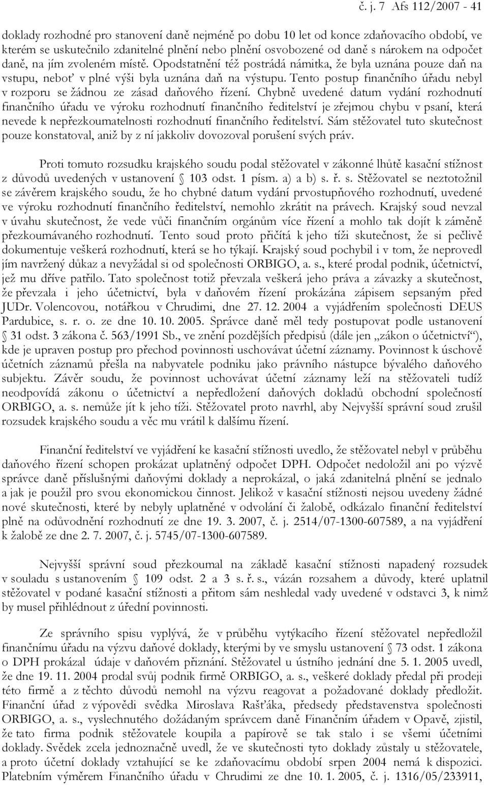 Tento postup finančního úřadu nebyl v rozporu se žádnou ze zásad daňového řízení.