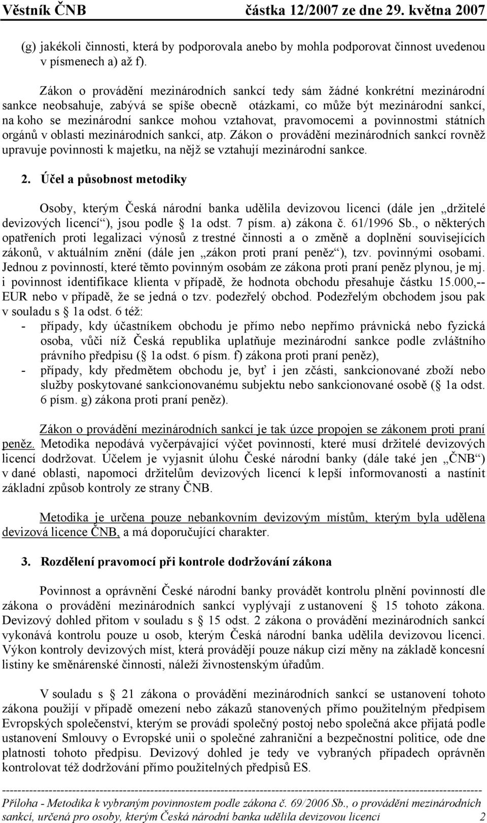 vztahovat, pravomocemi a povinnostmi státních orgánů v oblasti mezinárodních sankcí, atp.