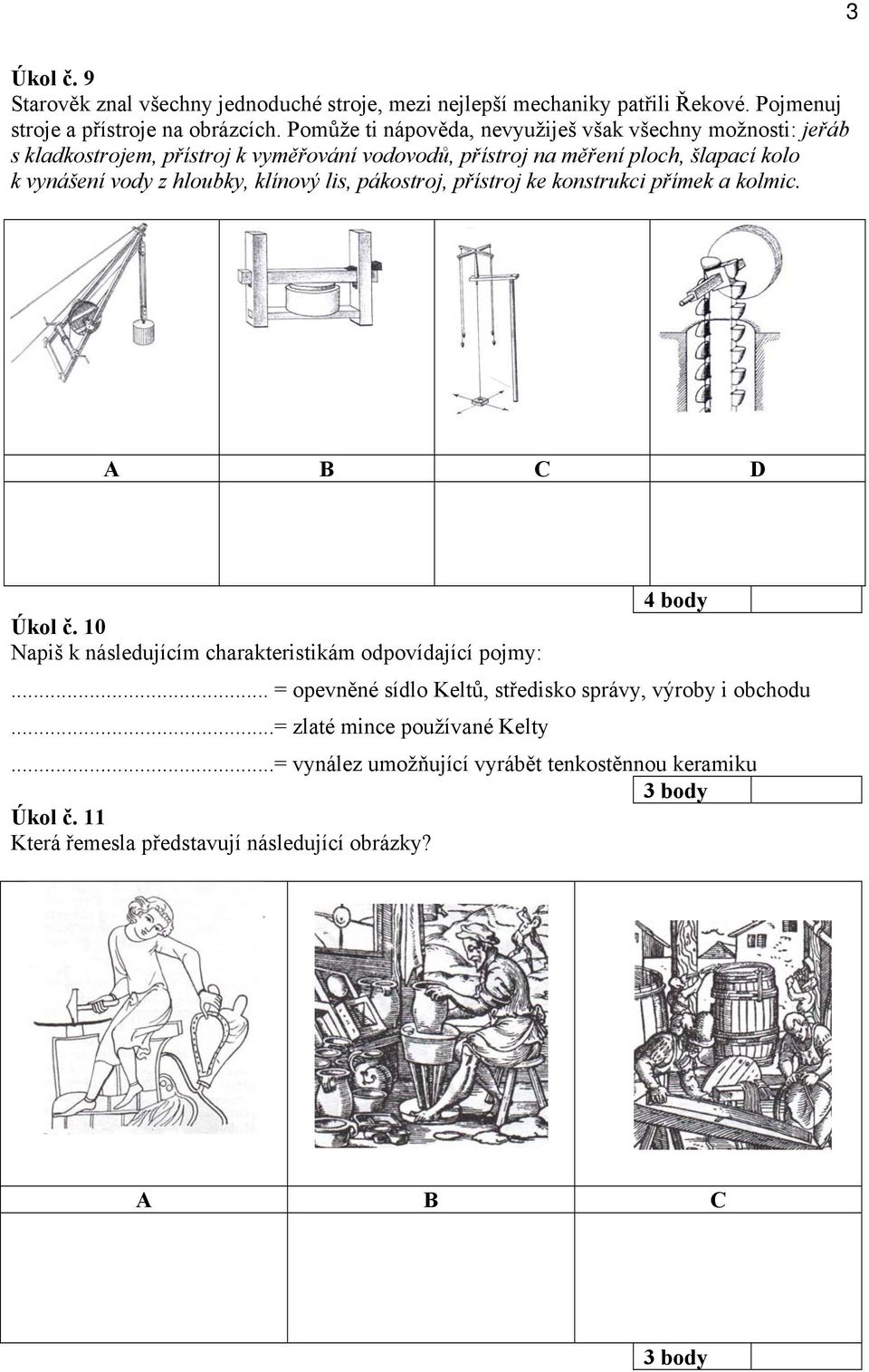 hloubky, klínový lis, pákostroj, přístroj ke konstrukci přímek a kolmic. A B C D Úkol č. 10 Napiš k následujícím charakteristikám odpovídající pojmy:.