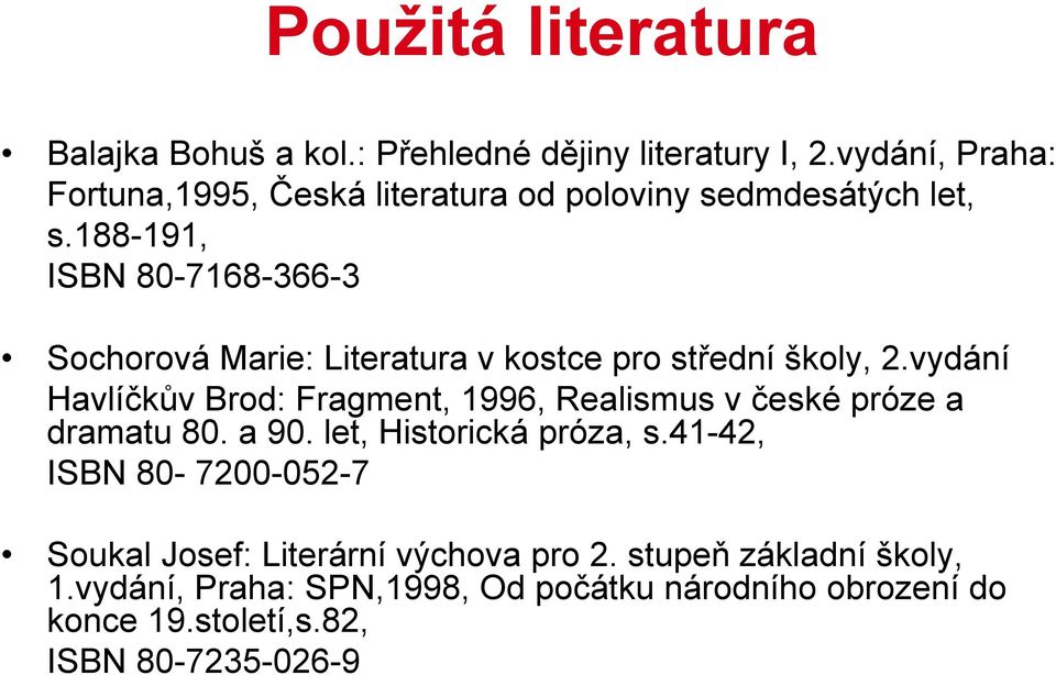 188-191, ISBN 80-7168-366-3 Sochorová Marie: Literatura v kostce pro střední školy, 2.