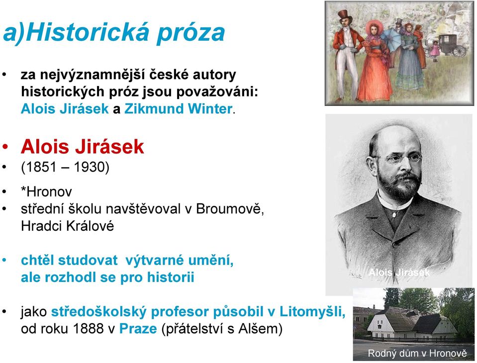 Alois Jirásek (1851 1930) *Hronov střední školu navštěvoval v Broumově, Hradci Králové chtěl