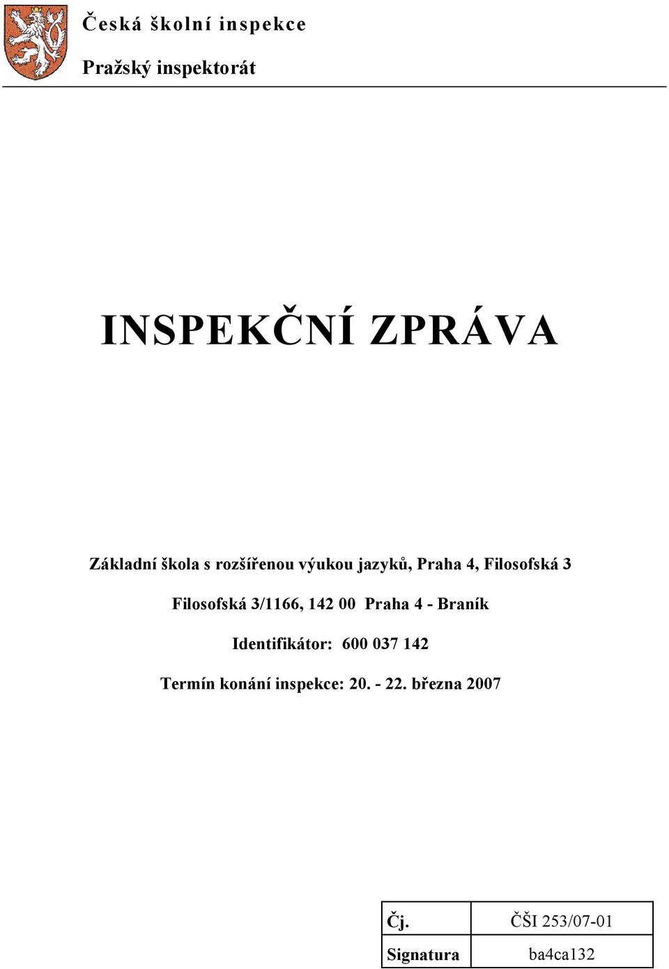 3/1166, 142 00 Praha 4 - Braník Identifikátor: 600 037 142 Termín