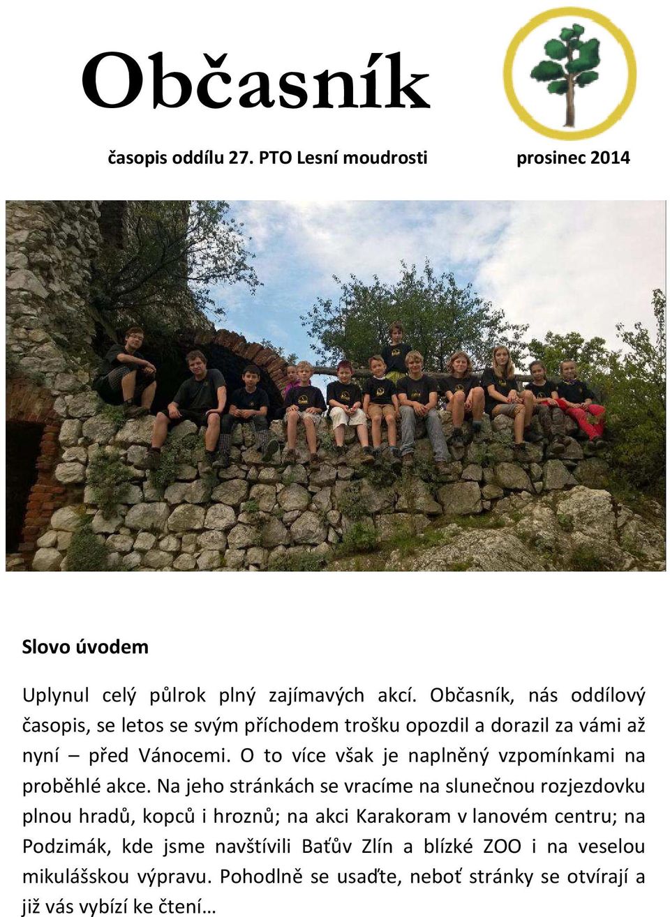 O to více však je naplněný vzpomínkami na proběhlé akce.